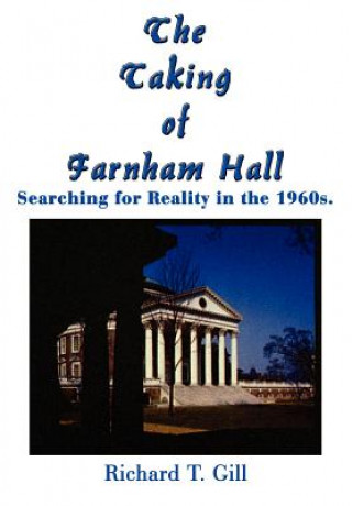 Könyv Taking of Farnham Hall: Searching for Reality in the 1960s. Richard T Gill