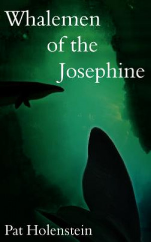 Könyv Whalemen of the Josephine Pat Holenstein