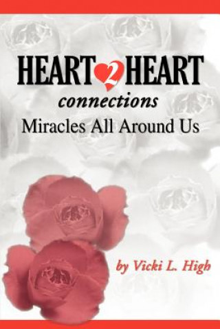 Kniha Heart 2 Heart Connections: Miracles All around Us Vicki L High