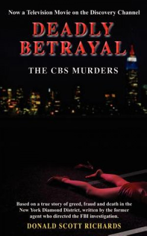 Carte Deadly Betrayal - the Cbs Murders Donald Scott Richards