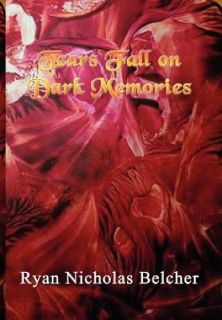 Buch Tears Fall on Dark Memories Ryan Nicholas Belcher