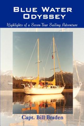 Kniha Blue Water Odyssey: Highlights of a Seven-Year Sailing Adventure Capt. Bill Braden