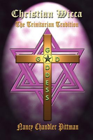 Könyv Christian Wicca: the Trinitarian Tradition Nancy Chandler Pittman
