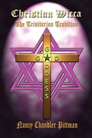 Kniha Christian Wicca: the Trinitarian Tradition Nancy Chandler Pittman