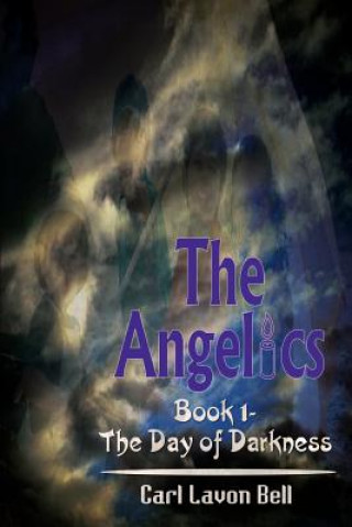 Книга Angelics: Book 1- the Day of Darkness Carl Lavon Bell