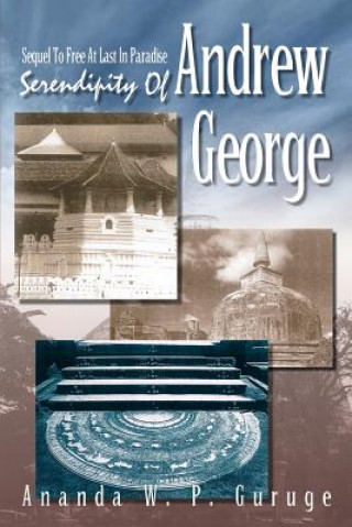 Kniha Serendipity of Andrew George: Sequel to Free at Last in Paradise Ananda W P Guruge