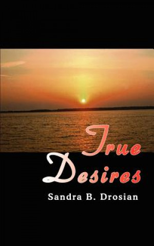 Knjiga True Desires Sandra B Drosian