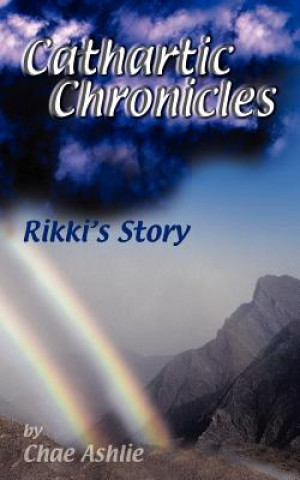 Könyv Cathartic Chronicles: Rikki's Story Chae Ashlie