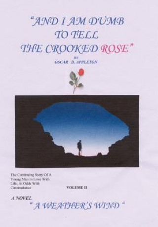 Kniha "And I am Dumb to Tell the Crooked Rose" Vol II: A Weather's Wind Oscar D Appleton