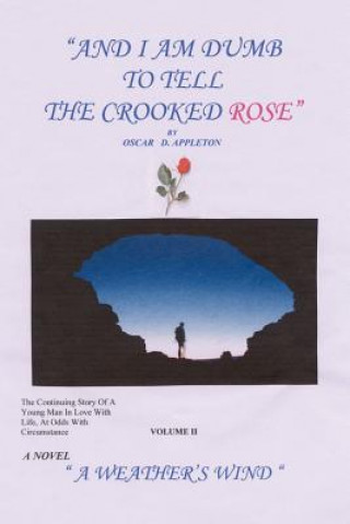 Könyv "And I am Dumb to Tell the Crooked Rose" Vol II: A Weather's Wind Oscar D Appleton