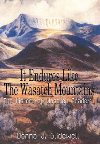 Knjiga It Endures Like the Wasatch Mountains Donna J Glidewell