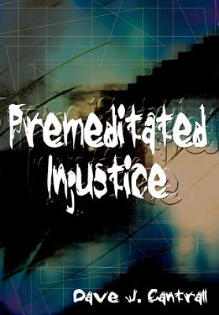 Kniha Premeditated Injustice Dave J Cantrall