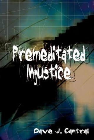 Livre Premeditated Injustice Dave J Cantrall