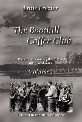 Carte Boothill Coffee Club Volume I: Wartime Memories of World War I and World War II Ernie Frazier