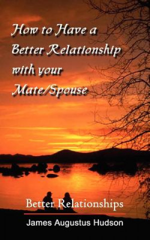 Kniha How to Have a Better Relationship with Your Mate/Spouse James Augustus Hudson