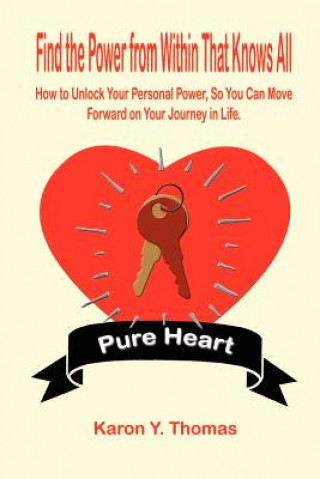 Carte Find the Power from within That Knows All: How to Unlock Your Personal Power, So You Can Move Forward on Your Journey in Life. Karon Y Thomas