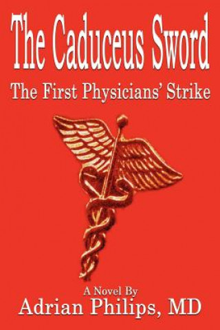 Könyv Caduceus Sword: the First Physicians' Strike Philips