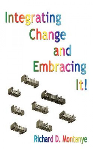 Kniha Integrating Change and Embracing it! Richard D Montanye