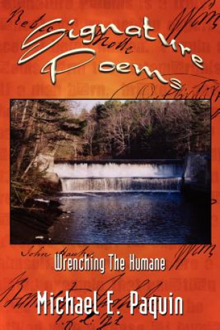 Book Signature Poems: Wrenching the Humane Michael E Paquin