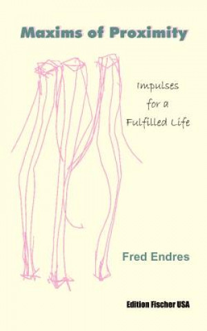 Carte Maxims of Proximity: Impulses for a Fulfilled Life Fred Endres