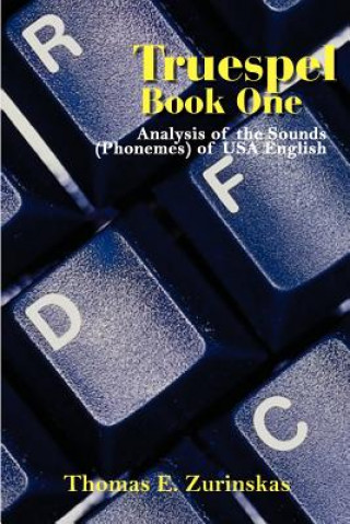 Kniha Truespel Book One: Analysis of the Sounds (Phonemes) of USA English Thomas E Zurinskas