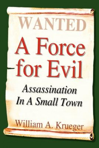 Kniha Force for Evil: Assassination in A Small Town William A Krueger