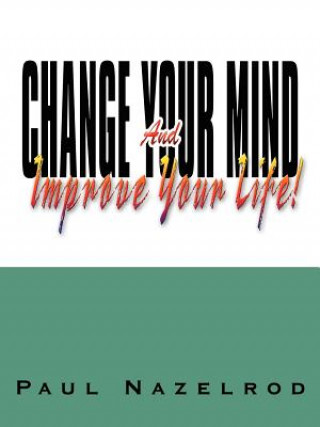 Książka Change Your Mind and Improve Your Life! Paul Nazelrod