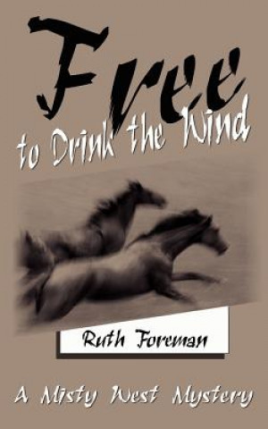 Kniha Free to Drink the Wind: A Misty West Mystery Ruth Foreman