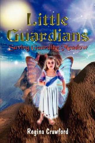 Carte Little Guardians: Saving Guardian Meadow Regina Crawford