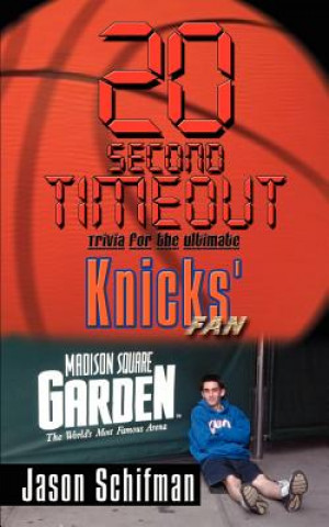 Kniha 20 Second Timeout: Trivia for the Ultimate Knicks' Fan Jason Schifman