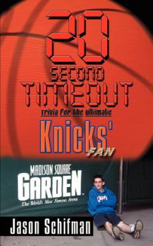 Livre 20 Second Timeout: Trivia for the Ultimate Knicks' Fan Jason Schifman