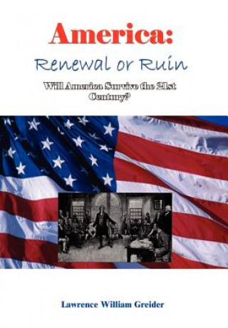 Книга America: Renewal or Ruin Will America Survive the 21st Century? Lawrence William Greider