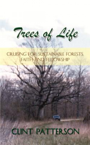 Kniha Trees of Life: Cruising for Sustainable Forests, Faith and Fellowship Patterson