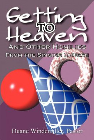 Könyv Getting to Heaven: and Other Homilies Duane Windemiller