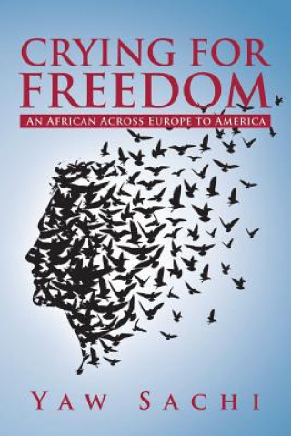 Książka Crying for Freedom: an African across Europe to America Yaw Sachi