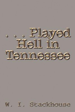 Könyv . . . Played Hell in Tennessee W I Stackhouse