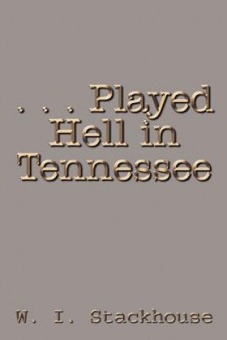 Kniha . . . Played Hell in Tennessee W I Stackhouse