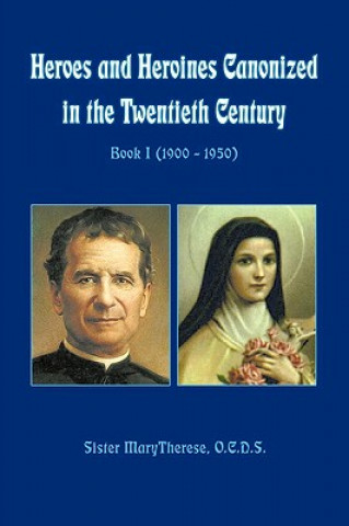 Könyv Heroes and Heroines Canonized in the Twentieth Century: Book I (1900 - 1950) Marytherese Sister Marytherese