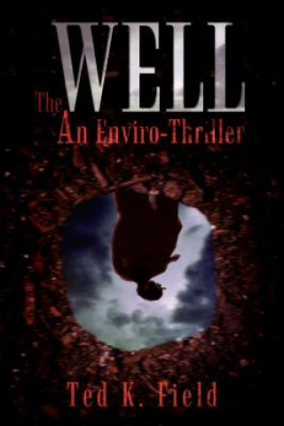 Knjiga Well: an Enviro-Thriller Ted K Field