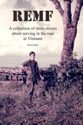 Book Remf: A Collection of Short Stories about Serving in the Rear in Vietnam Rick Smith