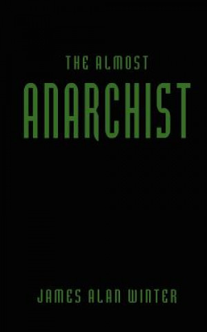 Knjiga Almost Anarchist James Alan Winter