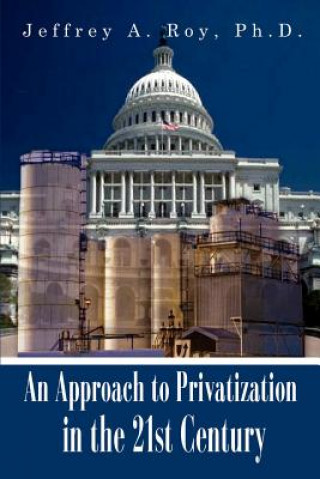 Carte Approach to Privatization in the 21st Century Jeffrey A Roy Ph D