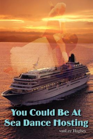 Книга You Could be at Sea Dance Hosting vanLee Hughey