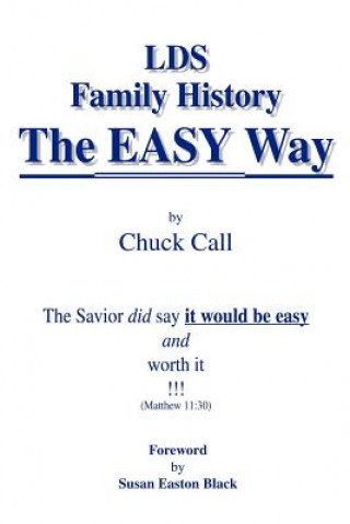 Könyv LDS Family History the Easy Way: the Savior Did Say it Would be Easy Chuck Call