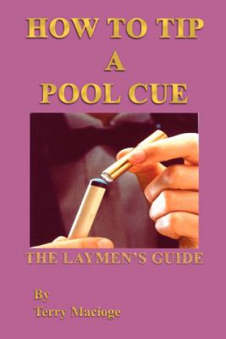 Carte "How to Tip a Pool Cue": the Laymen's Guide Terry Macioge
