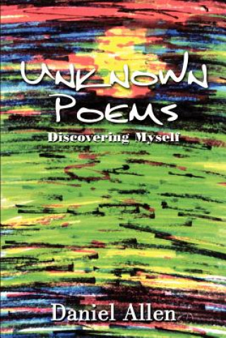 Könyv Unknown Poems: Discovering Myself Daniel Allen