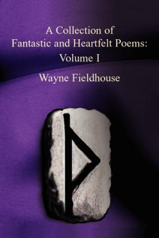 Könyv Collection of Fantastic and Heartfelt Poems Wayne Fieldhouse