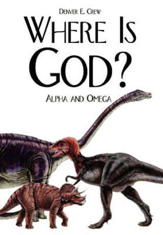 Книга Where is God?: Alpha and Omega Denver E Crew