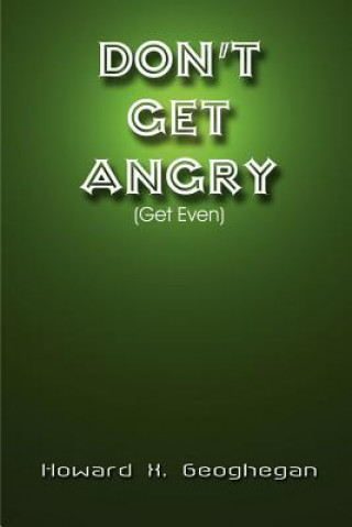 Kniha Don't Get Angry: (Get Even) Howard X Geoghegan