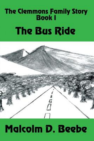 Carte Bus Ride: the Clemmons Family Story, Book I Malcolm D Beebe